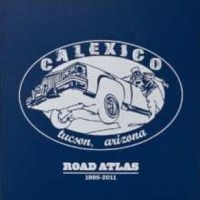 Calexico - Selections From Road Atlas 1998 - 2011 -   -...