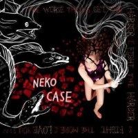 Neko Case - The Worse Things Get, The Harder I Fight, The...