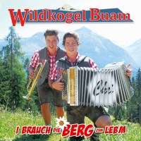 Wildkogel Buam - I brauch die Berg zum Lebm -   - (CD / I)