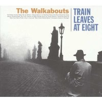 The Walkabouts - Train Leaves At Eight -   - (CD / Titel:...