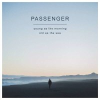 Passenger - Young As The Morning Old As The Sea (Limited...