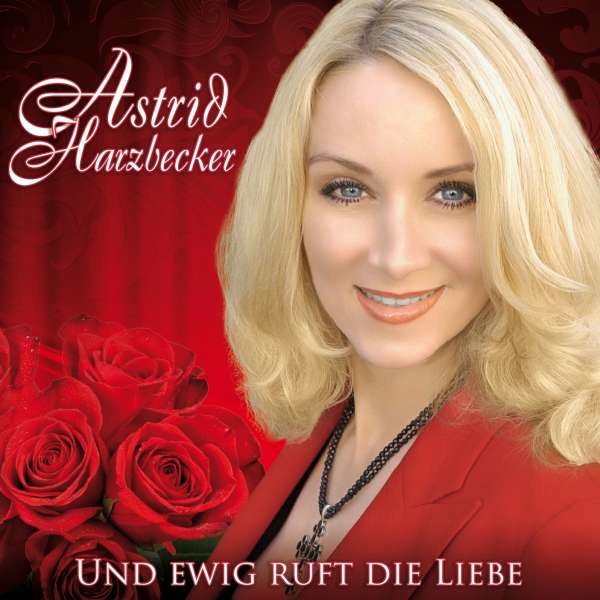 Astrid Harzbecker - Und ewig ruft die Liebe -   - (CD / Titel: A-G)