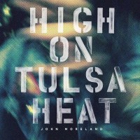 John Moreland - High On Tulsa Heat -   - (CD / H)