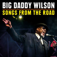 Big Daddy Wilson - Songs From The Road -   - (CD / Titel:...