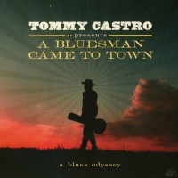 Tommy Castro - A Bluesman Came To Town - Bertus...