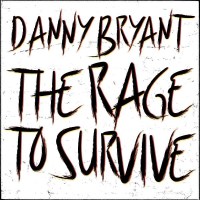 Danny Bryant - The Rage To Survive -   - (CD / Titel: A-G)