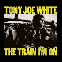 Tony Joe White - Train Im On -   - (CD / T)