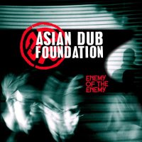 Asian Dub Foundation - Enemy Of The Enemy (Deluxe...