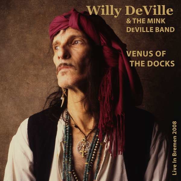 Willy DeVille - Venus Of The Docks: Live In Bremen 2008 -   - (CD / Titel: Q-Z)