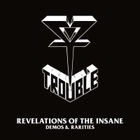 Trouble - Revelation Of The Insane (Rarities & Demos)...