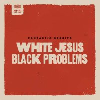 Fantastic Negrito - White Jesus Black Problems -   - (LP...