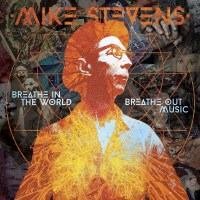 Mike Stevens - Breathe In The World Breathe Out Music -...