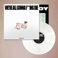 Sick Joy - Were All Gonna F***ing Die (White Vinyl) -   -...