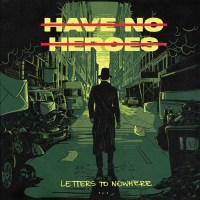 Have No Heroes - Letters To Nowhere (Colored Vinyl) -   -...