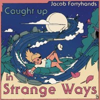 Jacob Fortyhands - Caught Up In Strange Ways -   - (CD / C)