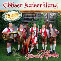 Ebbser Kaiserklang - Gstandene Mander (75 Jahre) -   -...