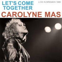 Carolyne Mas - Lets Come Together (Live in Bremen 1989) -...