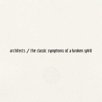 Architects (UK) - The Classic Symptoms Of A Broken Spirit...