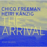 Chico Freeman & Heiri Känzig: The Arrival -   -...