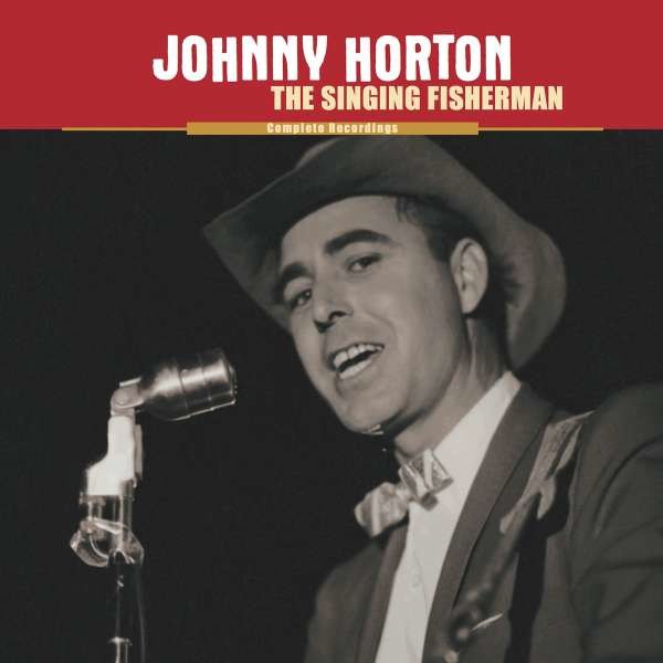 Johnny Horton - The Singing Fisherman: The Complete Recordings -   - (CD / T)