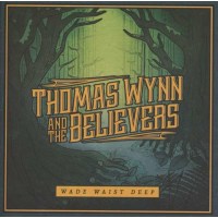 Thomas Wynn & The Believers - Wade Waist Deep -   -...