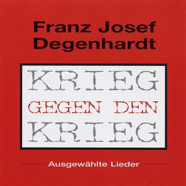 Franz Josef Degenhardt - Krieg gegen den Krieg -   - (CD / Titel: A-G)