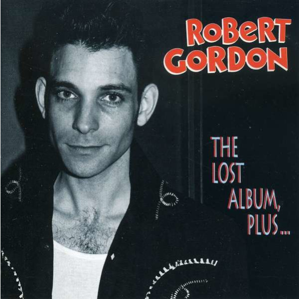 Robert Gordon - The Lost Album, Plus.... -   - (CD / T)