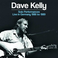 Dave Kelly - Solo Performances: Live In Germany 1986 To...