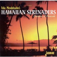 Felix Mendelssohns Hawaiian Serenaders - Dreams Of Hawaii...