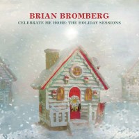 Brian Bromberg - Celebrate Me Home: The Holiday Sessions...