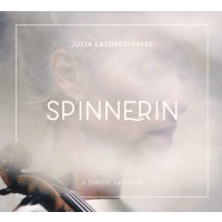 Julia Lacherstorfer - Spinnerin: A Female Narrative -   -...