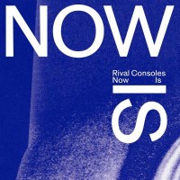 Rival Consoles - Now Is -   - (CD / Titel: Q-Z)