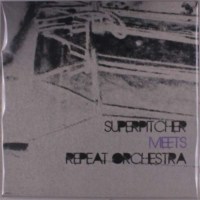 Superpitcher - Superpitcher meets Repeat Orchestra -   -...