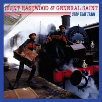 Clint Eastwood & General Saint - Stop That Train -...