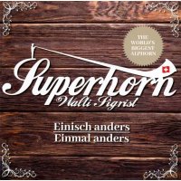 Superhorn Walti Sigrist: Einisch anders-Einmal anders -...