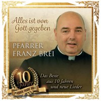 Franz Brei: Alles ist von Gott gegeben-10 Jahre Pfarrer...