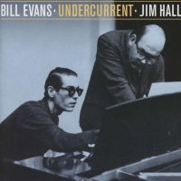 Bill Evans & Jim Hall: Undercurrent -   - (AudioCDs /...