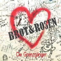 Die Grenzgänger - Brot & Rosen -   - (CD / B)