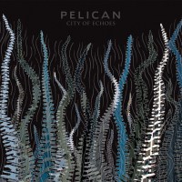 Pelican - City Of Echoes (Limited Indie Edition)...