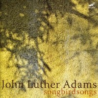 John Luther Adams - Songbirdsongs -   - (CD / S)