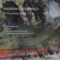 Andrew Greenwald - Kammermusik "A Thing Made...