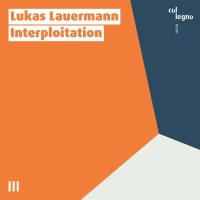 Lukas Lauermann - Kammermusik "Interploitation"...