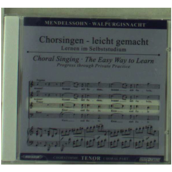 Felix Mendelssohn Bartholdy (1809-1847) - Chorsingen leicht gemacht:Mendelssohn,Walpurgisnacht/Tenor -   - (CD / C)