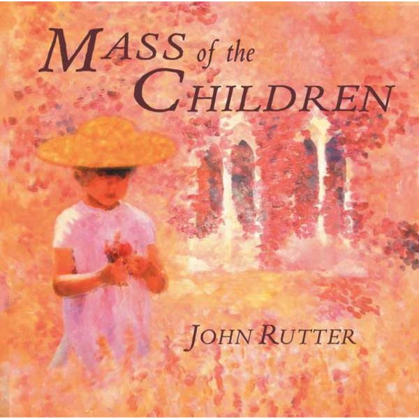 John Rutter - Mass of the Children -   - (CD / Titel: H-Z)