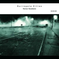 Heiner Goebbels - Surrogate Cities -   - (CD / Titel: H-Z)