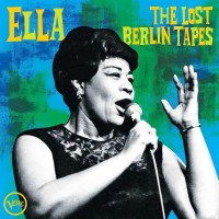 Ella Fitzgerald (1917-1996): THE LOST BERLIN TAPES -   -...