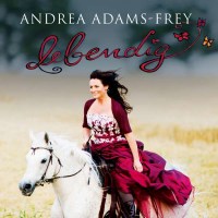 Andrea Adams-Frey: Lebendig -   - (AudioCDs / Sonstiges)