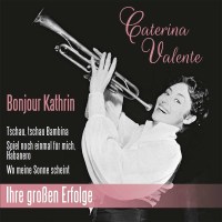 Caterina Valente: Bonjour Kathrin: Ihre großen...