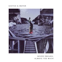 Scotch & Water: Never Enough, Always Too Much EP -...