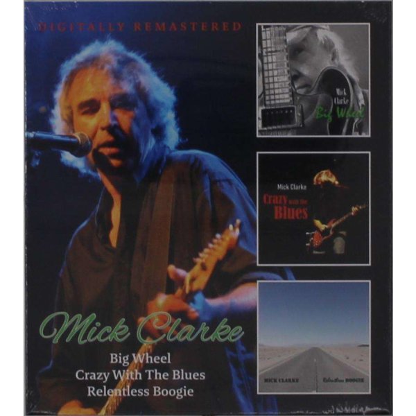 Mick Clarke: Big Wheel / Crazy With The Blues / Relentless Boogie -   - (CD / B)